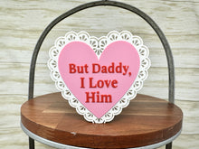 Load image into Gallery viewer, But Daddy, I Love Him Trinket